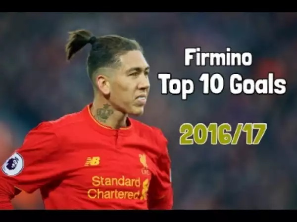 Video: Firmino Top 10 Goals 2016/17